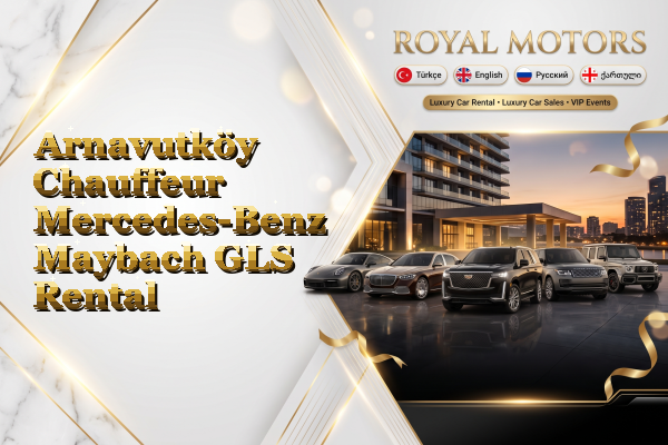 Arnavutköy Chauffeur Mercedes-Benz Maybach GLS Rental