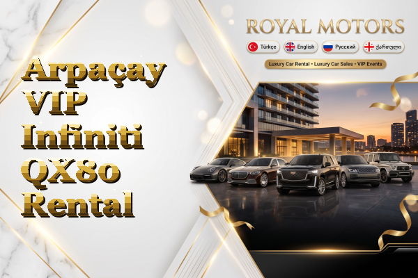 Arpaçay VIP Infiniti QX80 Rental