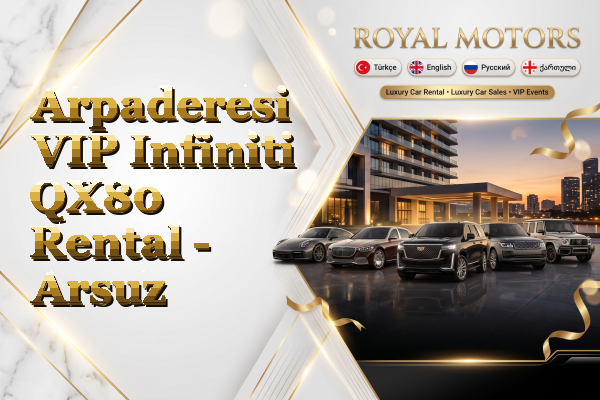 Arpaderesi VIP Infiniti QX80 Rental - Arsuz