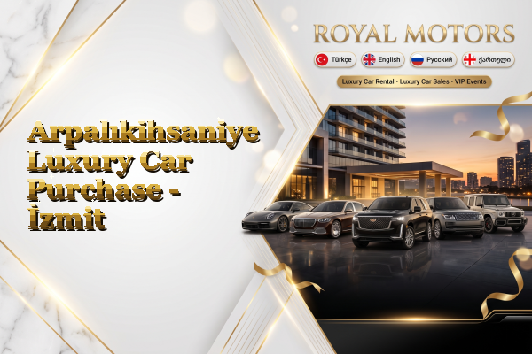 Arpalıkihsaniye Luxury Car Purchase - İzmit