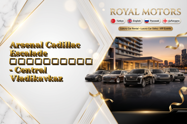 Arsenal Cadillac Escalade გაქირავება - Central Vladikavkaz