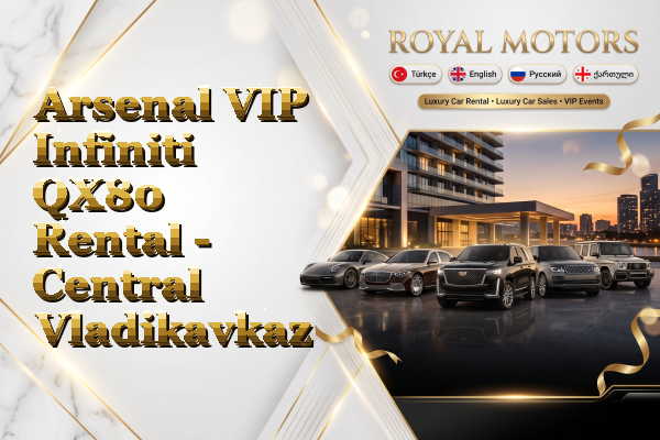 Arsenal VIP Infiniti QX80 Rental - Central Vladikavkaz
