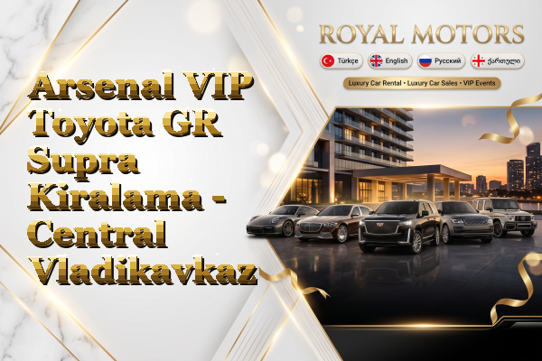 Arsenal VIP Toyota GR Supra Kiralama - Central Vladikavkaz