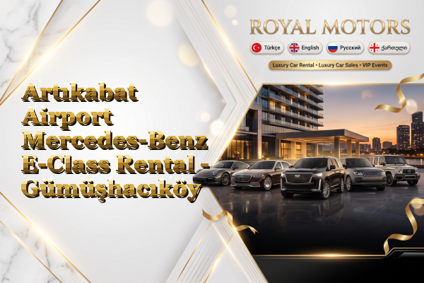 Artıkabat Airport Mercedes-Benz E-Class Rental - Gümüşhacıköy
