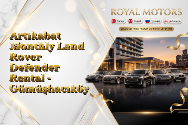 Artıkabat Monthly Land Rover Defender Rental - Gümüşhacıköy