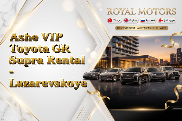 Ashe VIP Toyota GR Supra Rental - Lazarevskoye