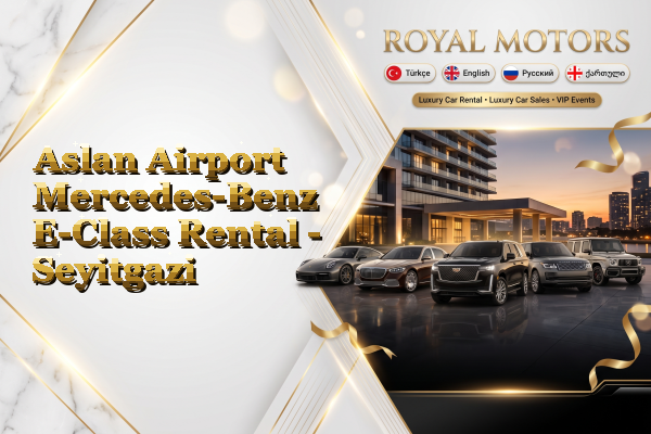 Aslan Airport Mercedes-Benz E-Class Rental - Seyitgazi