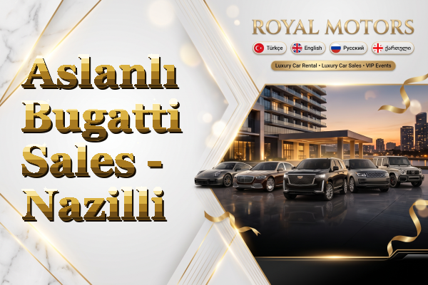 Aslanlı Bugatti Sales - Nazilli