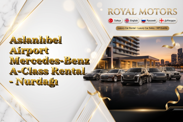 Aslanlıbel Airport Mercedes-Benz A-Class Rental - Nurdağı