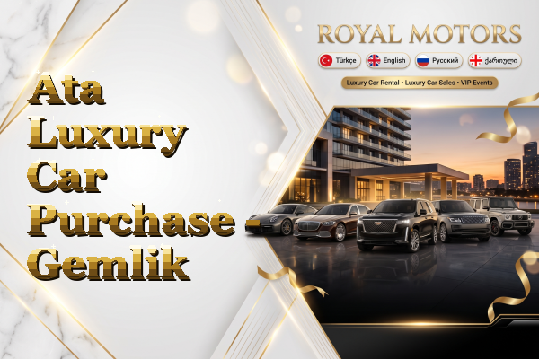 Ata Luxury Car Purchase - Gemlik