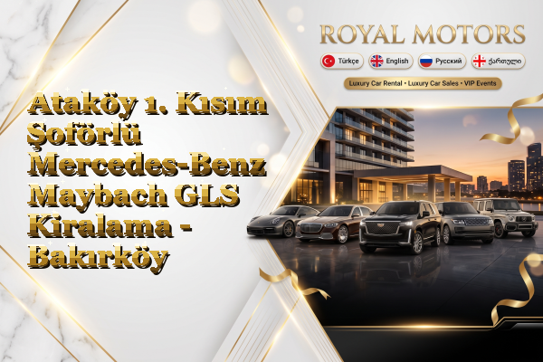 Ataköy 1. Kısım Şoförlü Mercedes-Benz Maybach GLS Kiralama - Bakırköy