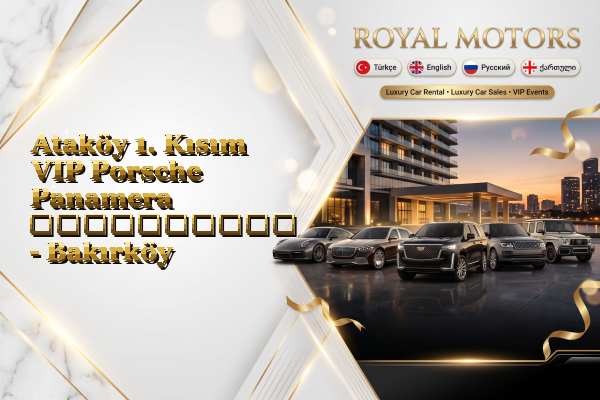 Ataköy 1. Kısım VIP Porsche Panamera გაქირავება - Bakırköy