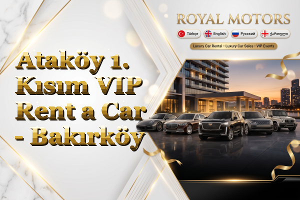 Ataköy 1. Kısım VIP Rent a Car - Bakırköy