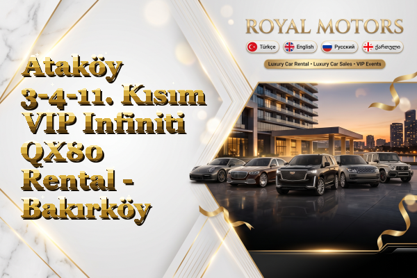 Ataköy 3-4-11. Kısım VIP Infiniti QX80 Rental - Bakırköy