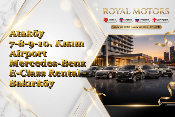 Ataköy 7-8-9-10. Kısım Airport Mercedes-Benz E-Class Rental - Bakırköy