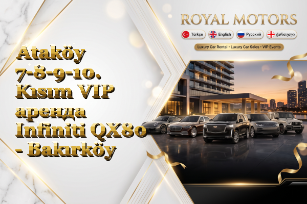 Ataköy 7-8-9-10. Kısım VIP аренда Infiniti QX80 - Bakırköy