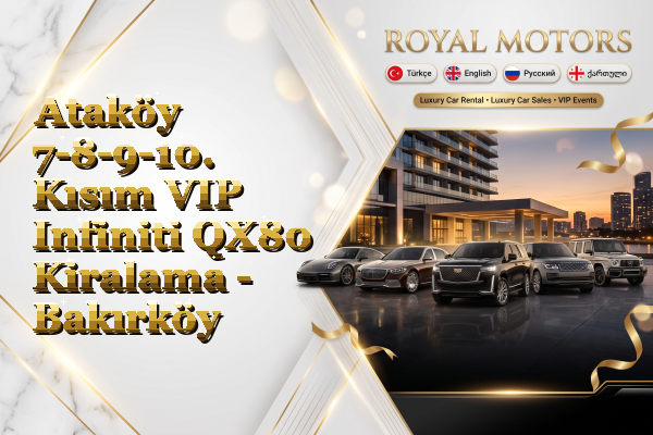 Ataköy 7-8-9-10. Kısım VIP Infiniti QX80 Kiralama - Bakırköy