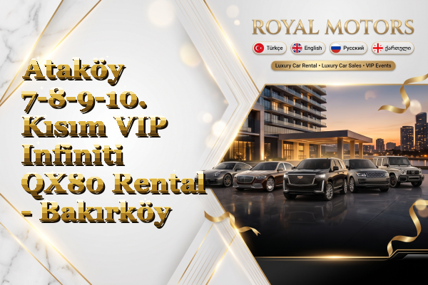 Ataköy 7-8-9-10. Kısım VIP Infiniti QX80 Rental - Bakırköy