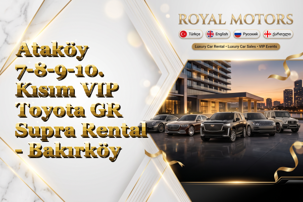 Ataköy 7-8-9-10. Kısım VIP Toyota GR Supra Rental - Bakırköy