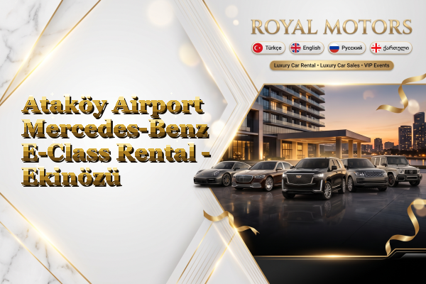 Ataköy Airport Mercedes-Benz E-Class Rental - Ekinözü