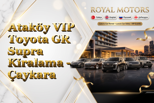 Ataköy VIP Toyota GR Supra Kiralama - Çaykara