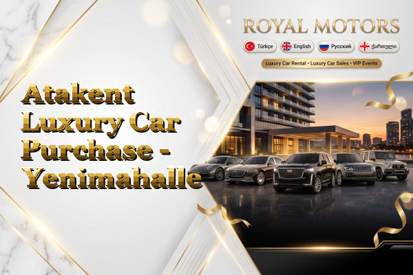 Atakent Luxury Car Purchase - Yenimahalle