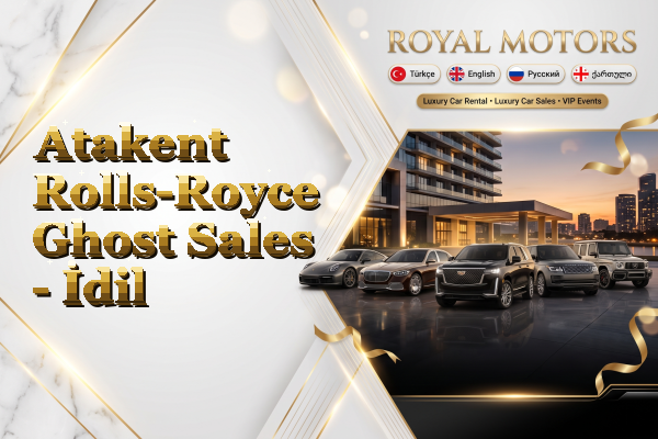 Atakent Rolls-Royce Ghost Sales - İdil