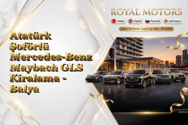 Atatürk Şoförlü Mercedes-Benz Maybach GLS Kiralama - Balya