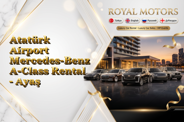 Atatürk Airport Mercedes-Benz A-Class Rental - Ayaş