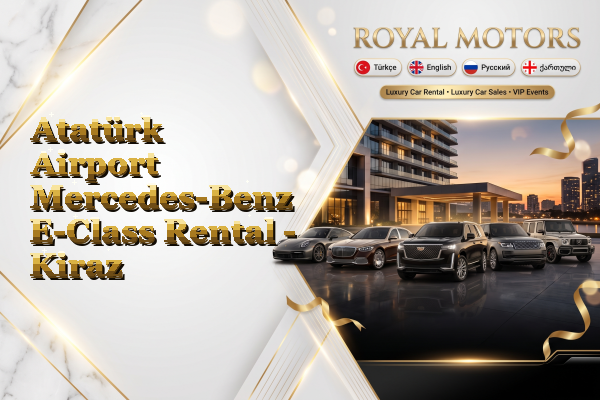 Atatürk Airport Mercedes-Benz E-Class Rental - Kiraz