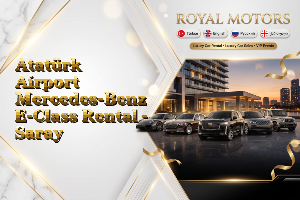 Atatürk Airport Mercedes-Benz E-Class Rental - Saray