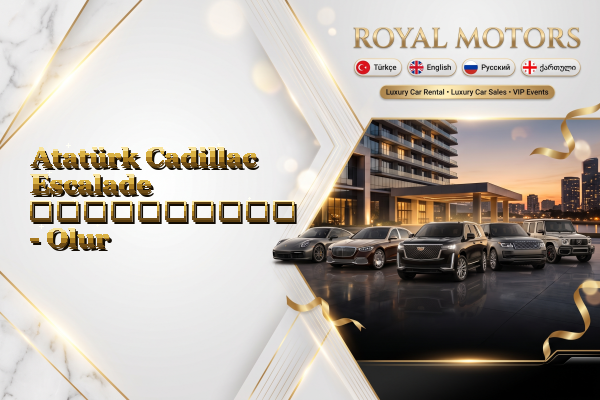 Atatürk Cadillac Escalade გაქირავება - Olur