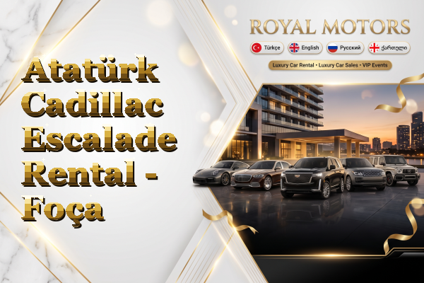 Atatürk Cadillac Escalade Rental - Foça