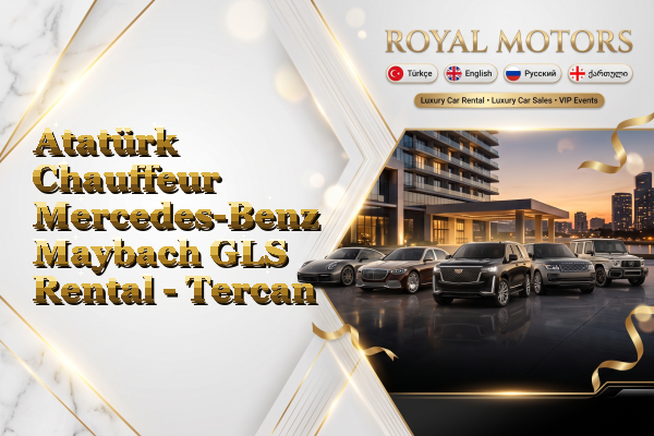 Atatürk Chauffeur Mercedes-Benz Maybach GLS Rental - Tercan