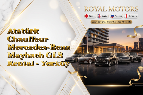 Atatürk Chauffeur Mercedes-Benz Maybach GLS Rental - Yerköy