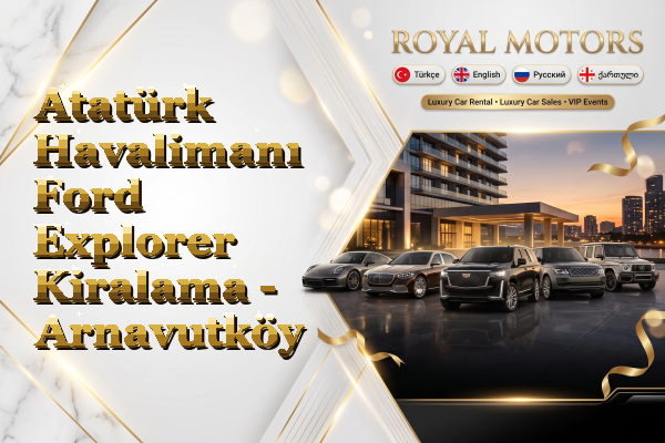 Atatürk Havalimanı Ford Explorer Kiralama - Arnavutköy