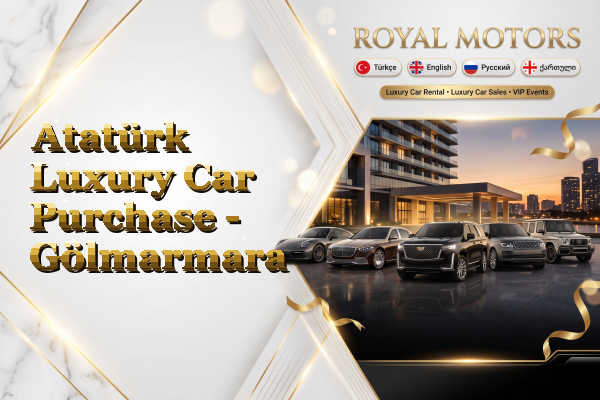 Atatürk Luxury Car Purchase - Gölmarmara