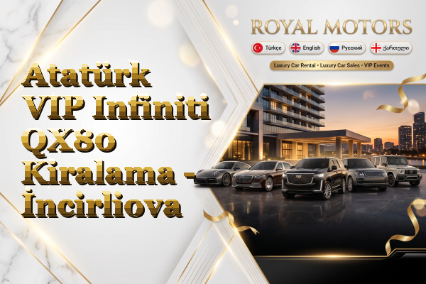 Atatürk VIP Infiniti QX80 Kiralama - İncirliova