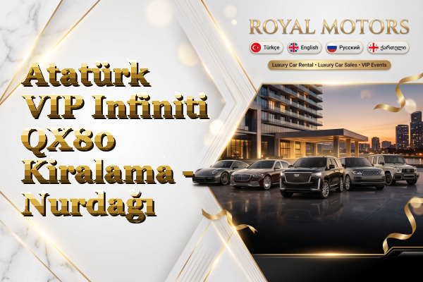 Atatürk VIP Infiniti QX80 Kiralama - Nurdağı