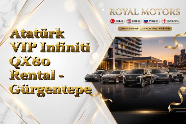 Atatürk VIP Infiniti QX80 Rental - Gürgentepe