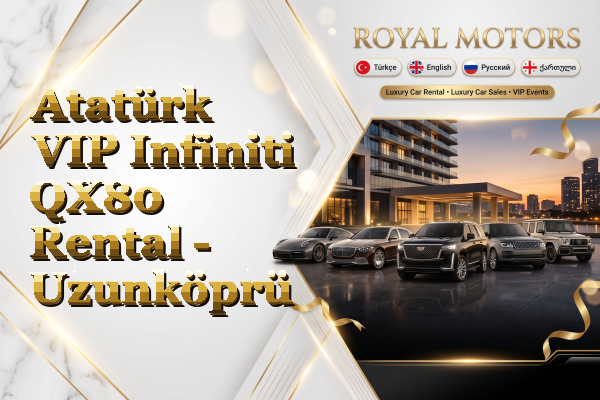 Atatürk VIP Infiniti QX80 Rental - Uzunköprü
