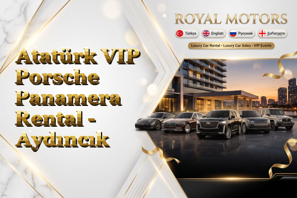 Atatürk VIP Porsche Panamera Rental - Aydıncık