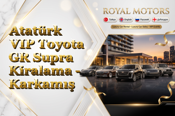 Atatürk VIP Toyota GR Supra Kiralama - Karkamış