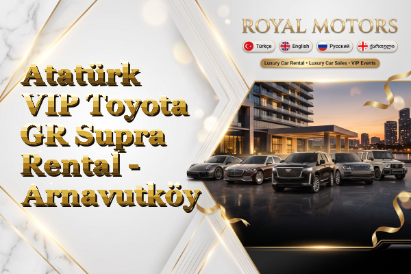 Atatürk VIP Toyota GR Supra Rental - Arnavutköy