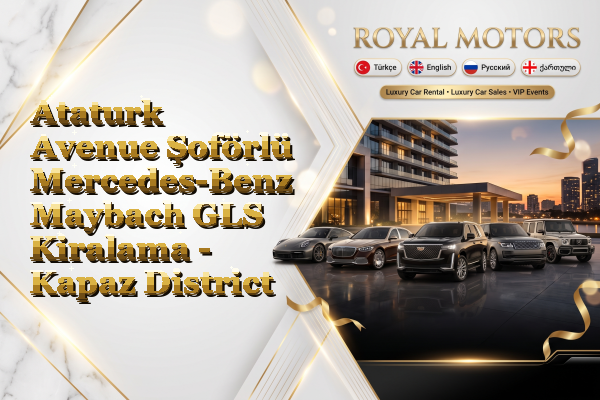 Ataturk Avenue Şoförlü Mercedes-Benz Maybach GLS Kiralama - Kapaz District