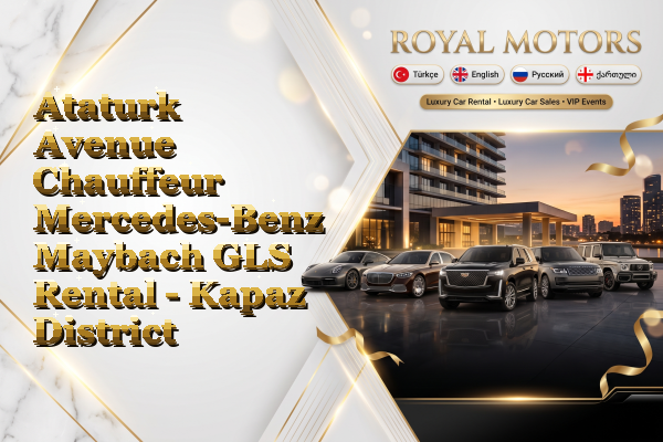 Ataturk Avenue Chauffeur Mercedes-Benz Maybach GLS Rental - Kapaz District