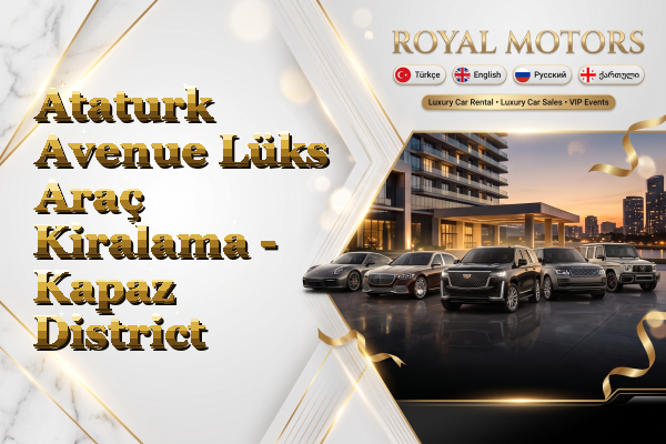 Ataturk Avenue Lüks Araç Kiralama - Kapaz District