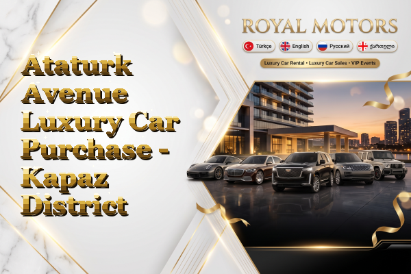 Ataturk Avenue Luxury Car Purchase - Kapaz District
