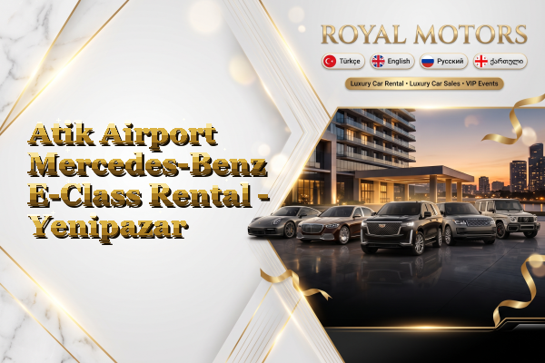 Atik Airport Mercedes-Benz E-Class Rental - Yenipazar