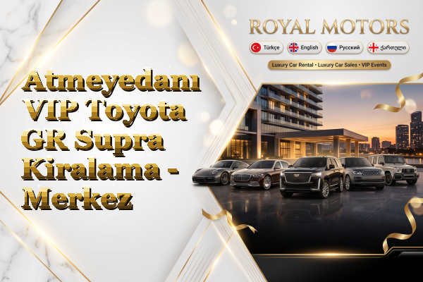 Atmeyedanı VIP Toyota GR Supra Kiralama - Merkez